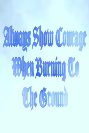 Poster to the movie "Always Show Courage When Burning to the Ground" #882456