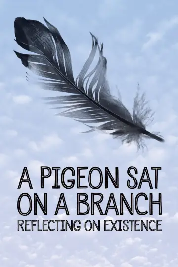 Poster to the movie "A Pigeon Sat on a Branch Reflecting on Existence" #994396