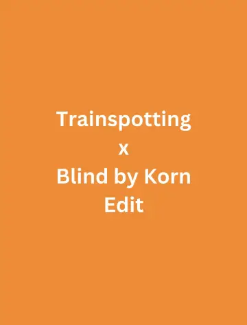 Trainspotting x Blind by Korn Edit Poster