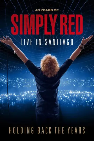 Simply Red: Holding Back The Years: 40 Years Of Simply Red, Live In Santiago Poster