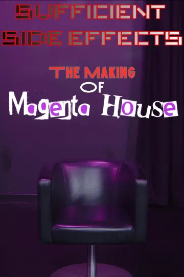 Poster to the movie "SUFFICIENT SIDE EFFECTS The Making Of Magenta House" #1210733
