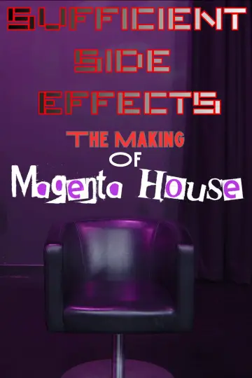 Poster to the movie "SUFFICIENT SIDE EFFECTS The Making Of Magenta House" #1210734