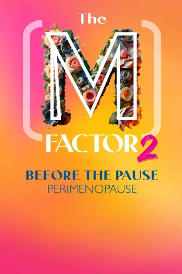 Poster to the movie "The (M) Factor 2: Before the Pause (Perimenopause)" #1191050