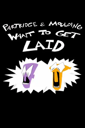Poster to the movie "Partridge and Moulding Want To Get Laid" #805750