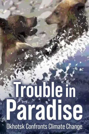 Trouble in Paradise: Okhotsk Confronts Climate Change Poster