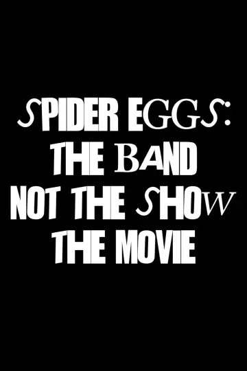 Poster to the movie "Spider Eggs: The Band (not the show) The Movie" #847904