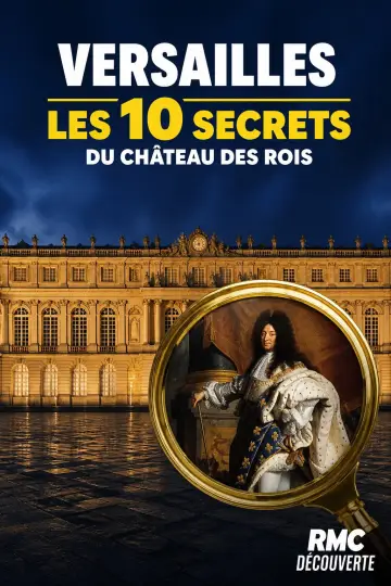 Poster to the movie "VERSAILLES Les 10 Secrets du Château des Rois" #826666