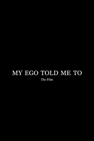 My Ego Told Me To - The Film Poster