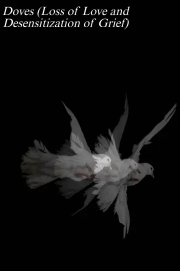 Poster to the movie "Doves (Loss of Love and Desensitization of Grief)" #1351807