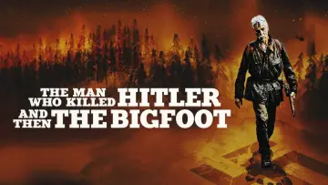 Watch film The Man Who Killed Hitler and Then the Bigfoot — Trailer