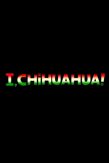 Poster to the movie "I, Chihuahua" #1893610