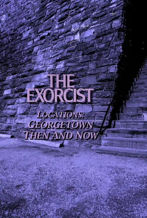 Movie poster "The Exorcist Locations: Georgetown Then and Now"
