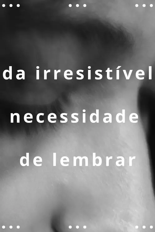 Movie poster "da irresistível necessidade de lembrar"