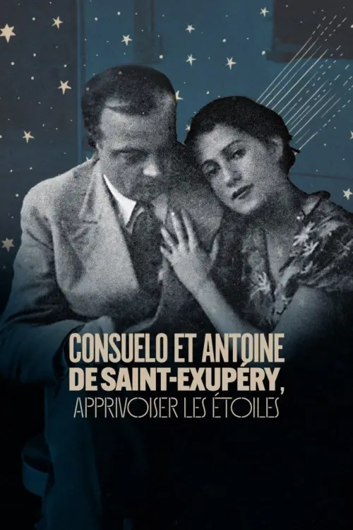 Movie poster "Consuelo et Antoine de Saint Exupéry: Apprivoiser les Étoiles"