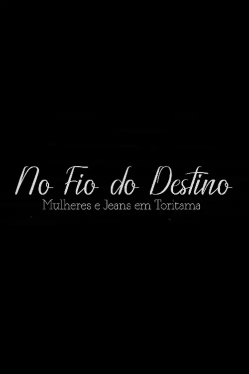 Movie poster "No Fio do Destino: Mulheres e Jeans em Toritama"