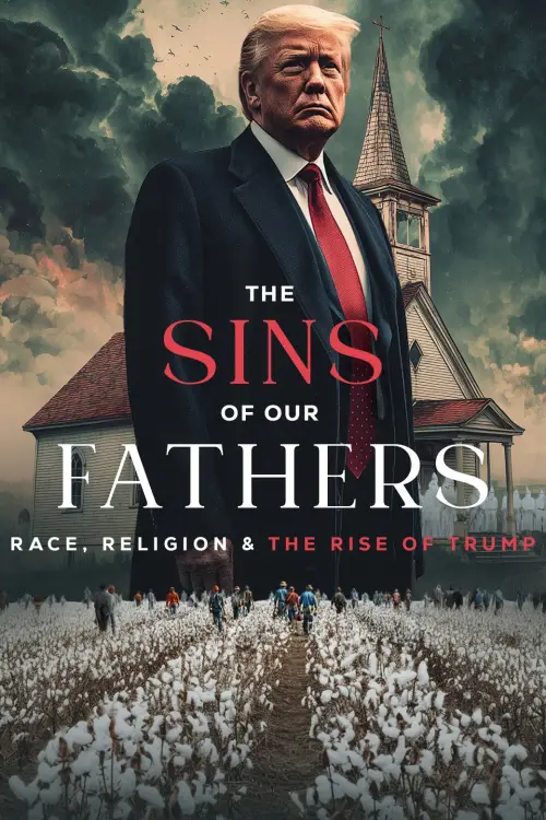 Movie poster "The Sins of our Fathers: Race, Religion, and the Rise of Trump"