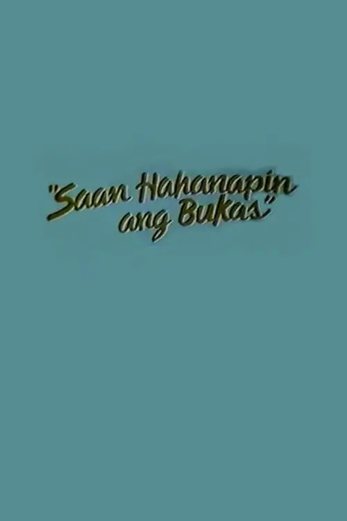 Movie poster "Saan Hahanapin Ang Bukas"