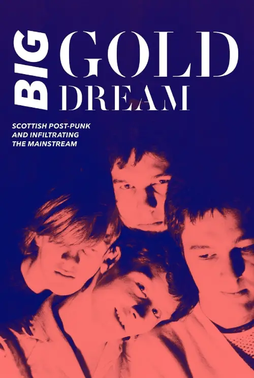 Movie poster "Big Gold Dream: Scottish Post-Punk and Infiltrating the Mainstream"