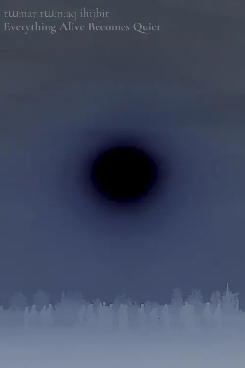 Movie poster "Everything Alive Becomes Quiet"