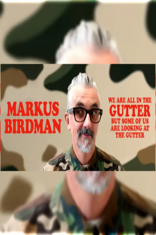 Movie poster "Markus Birdman: We Are All In The Gutter, But Some Of Us Are Looking At The Gutter"