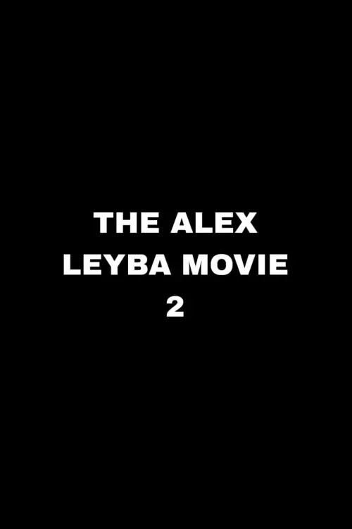 Movie poster "The Alex Leyba Movie II"