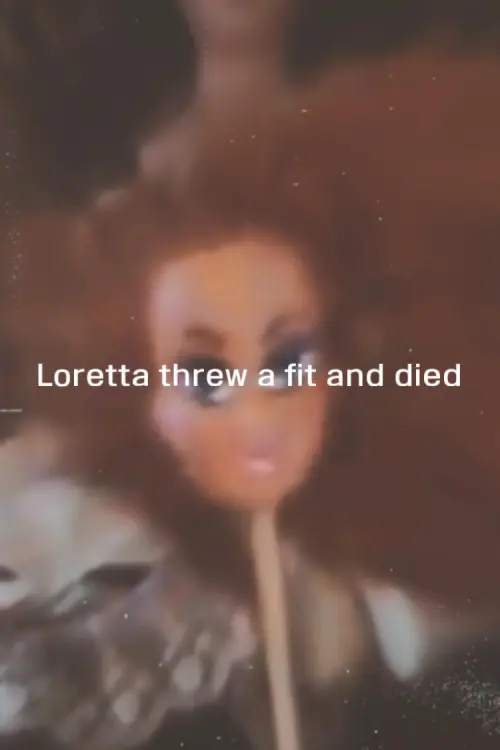 Movie poster "Loretta threw a fit and died"