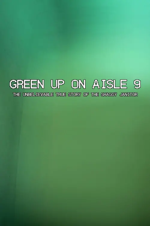 Movie poster "Green Up on Aisle 9: The Unbelievable True Story of the Shaggy Janitor"