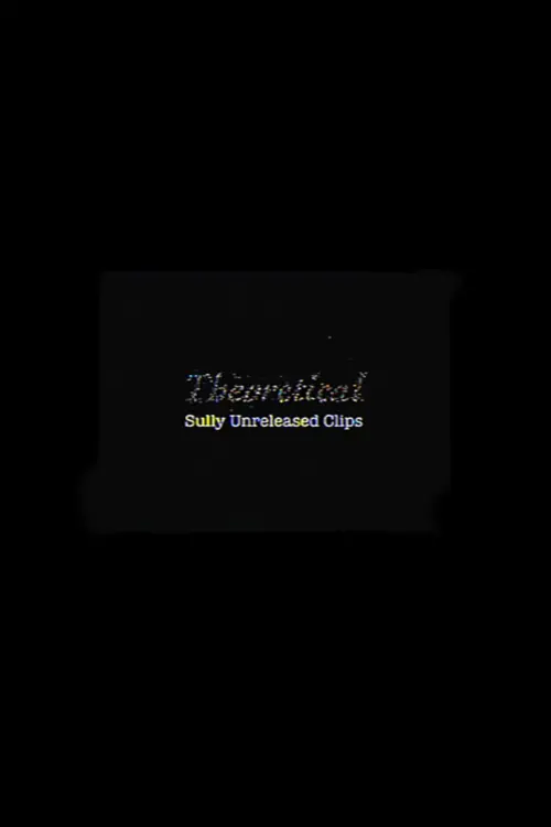 Movie poster "Theoretical: Sully Unreleased Clips"