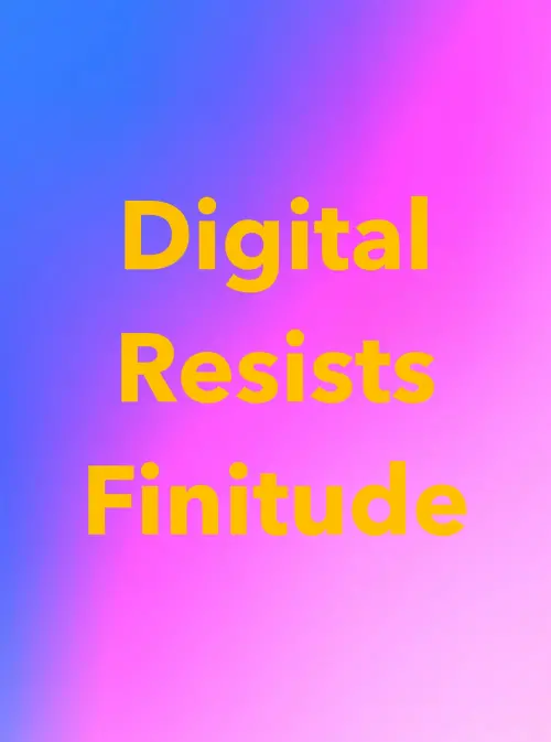 Movie poster "Digital Resists Finitude"