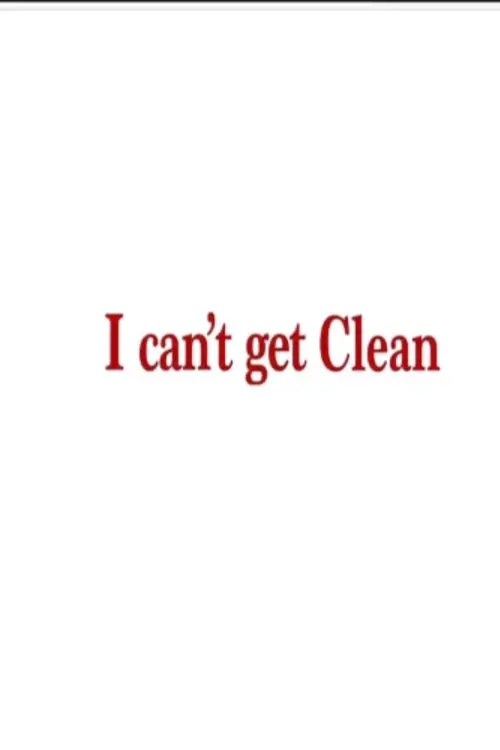 Movie poster "I can’t get Clean"