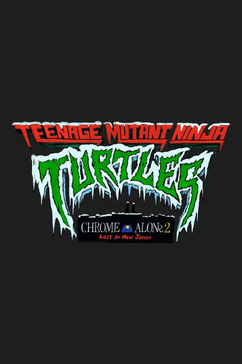 Movie poster "Teenage Mutant Ninja Turtles: Chrome Alone 2 - Lost in New Jersey"