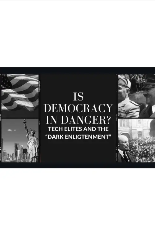 Movie poster "Is Democracy In Danger: Dark Enlightenment And The Tech Elites"
