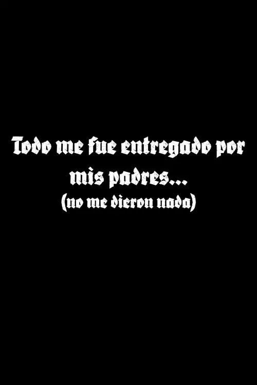 Movie poster "Todo me fue entregado por mis padres..."