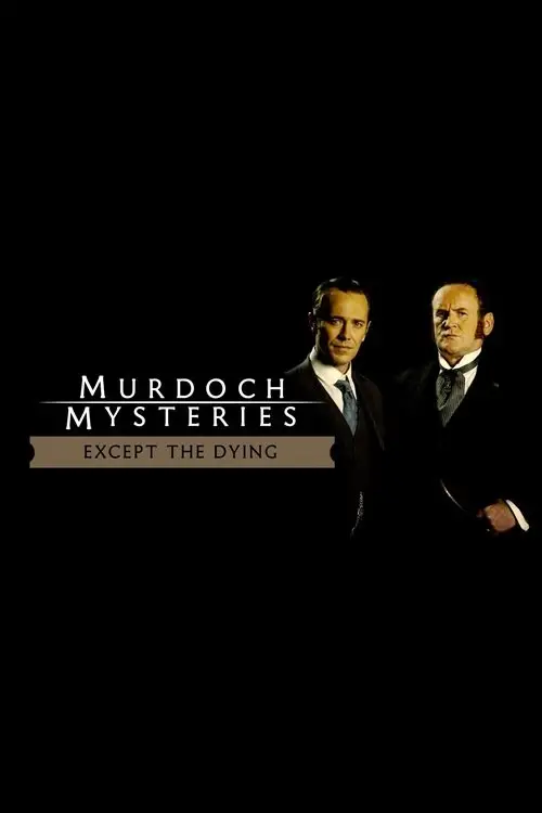 Movie poster "The Murdoch Mysteries: Except the Dying"