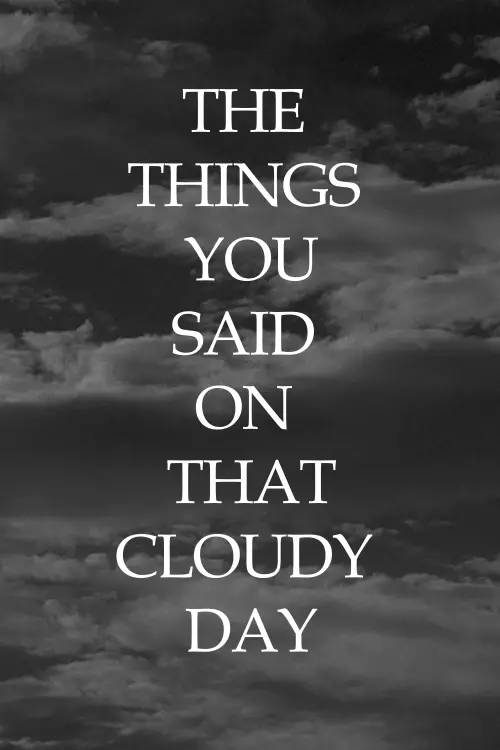 Movie poster "The Things You Said On That Cloudy Day"