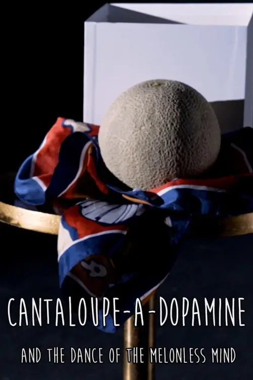 Movie poster "Cantaloupe-a-dopamine and the Dance of the Melonless Mind"