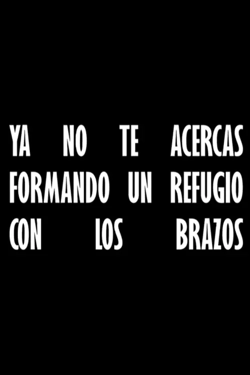Movie poster "Ya no te acercas formando un refugio con los brazos"