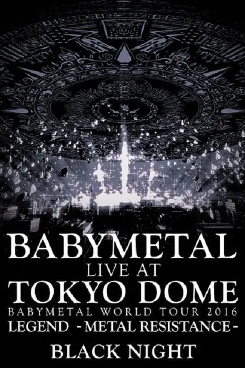 Movie poster "BABYMETAL Live at Tokyo Dome - WORLD TOUR 2016 - LEGEND - METAL RESISTANCE - Black Night"