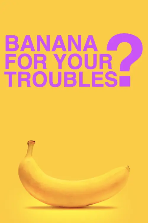 Movie poster "BANANA FOR YOUR TROUBLES?"