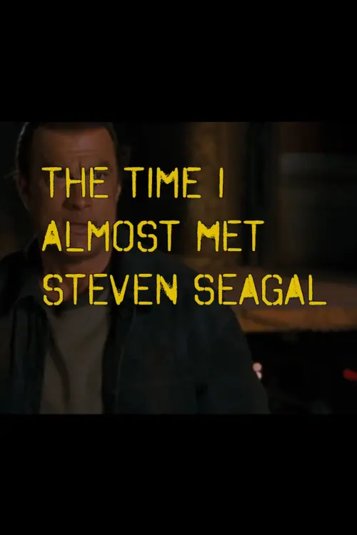 Movie poster "The Time I Almost Met Steven Seagal"