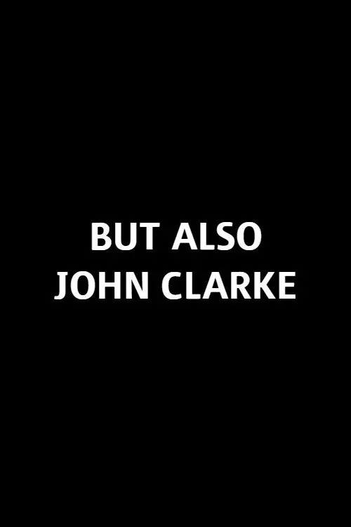 Movie poster "But Also John Clarke"