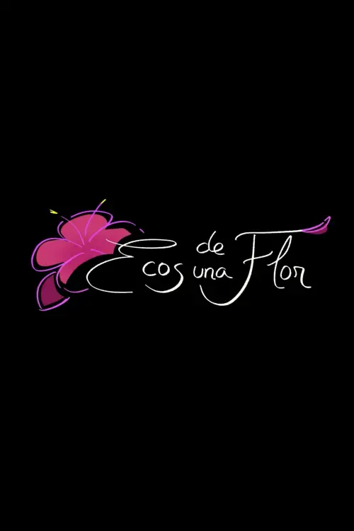 Movie poster "Ecos de una Flor"