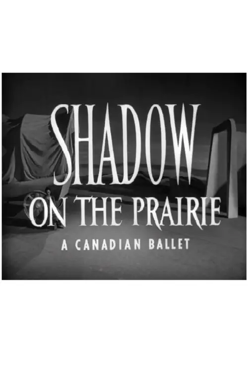 Movie poster "Shadow on the Prairie (A Canadian Ballet)"