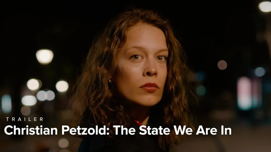 Watch film The State I Am In — Christian Petzold: The State We Are In | Trailer | Nov. 30-Dec. 13