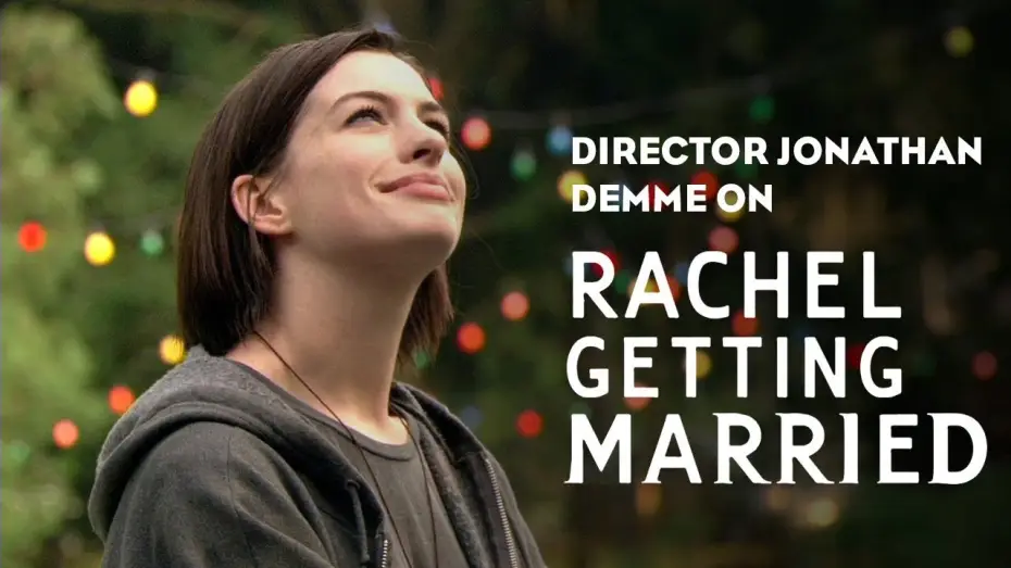 Watch film Rachel Getting Married — Jonathan Demme on Rachel Getting Married