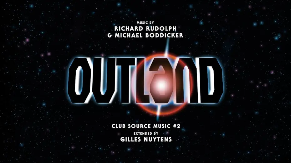 Watch film Outland — Richard Rudolph & Michael Boddicker: Outland Club Source Music #2 [Extended by Gilles Nuytens]