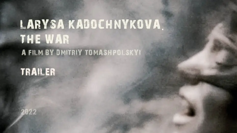 Watch film Larysa Kadochnikova. The War — trailer  “Larysa Kadochnikova. The War”