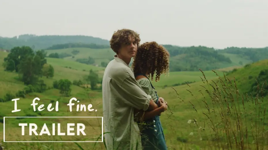 Watch film I Feel Fine. — Official Trailer