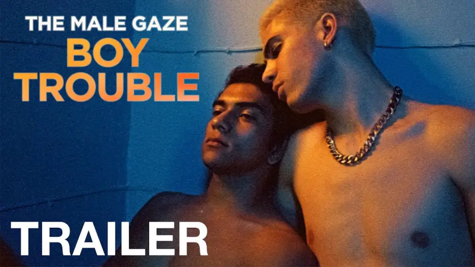 Watch film The Male Gaze: Boy Trouble | THE MALE GAZE: BOY TROUBLE - Official Trailer - NQV Media