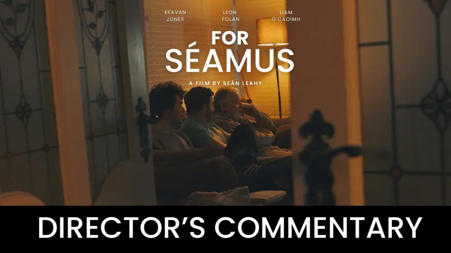 Watch film For Séamus — For Séamus: Director's Commentary